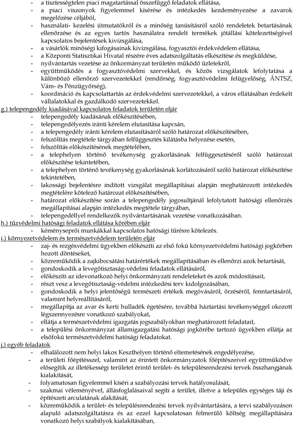 vásárlók minőségi kifogásainak kivizsgálása, fogyasztói érdekvédelem ellátása, - a Központi Statisztikai Hivatal részére éves adatszolgáltatás elkészítése és megküldése, - nyilvántartás vezetése az