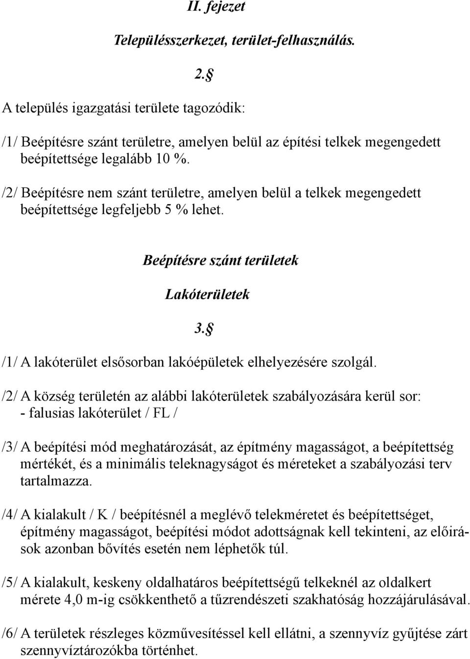 /2/ Beépítésre nem szánt területre, amelyen belül a telkek megengedett beépítettsége legfeljebb 5 % lehet. Beépítésre szánt területek Lakóterületek 3.