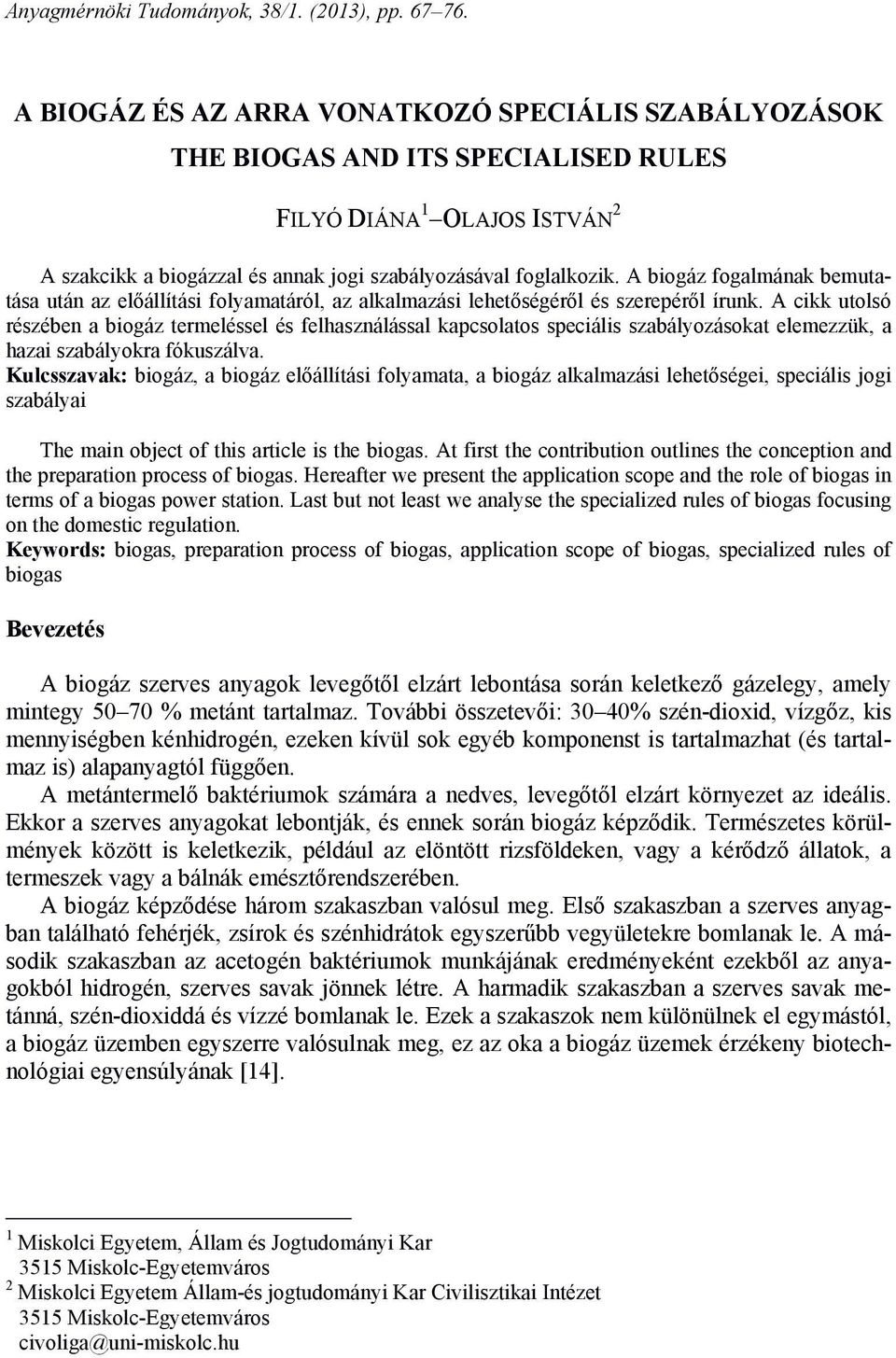 A biogáz fogalmának bemutatása után az előállítási folyamatáról, az alkalmazási lehetőségéről és szerepéről írunk.