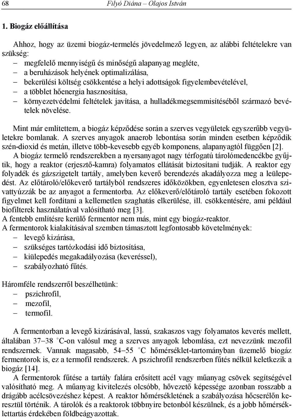 optimalizálása, bekerülési költség csökkentése a helyi adottságok figyelembevételével, a többlet hőenergia hasznosítása, környezetvédelmi feltételek javítása, a hulladékmegsemmisítéséből származó