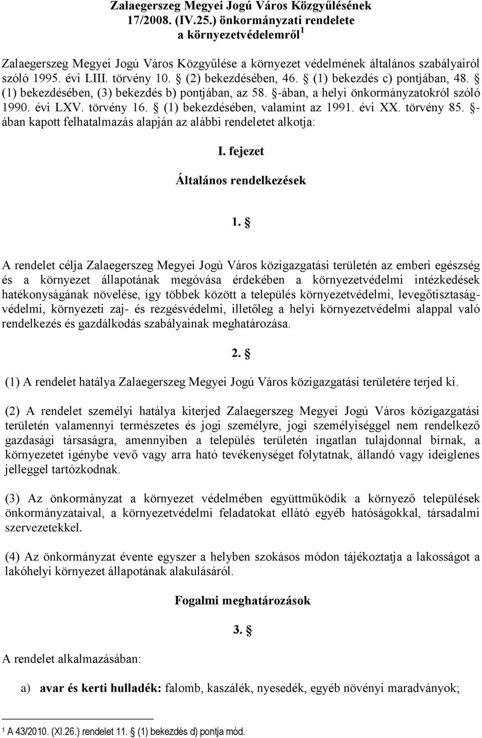 (1) bekezdés c) pontjában, 48. (1) bekezdésében, (3) bekezdés b) pontjában, az 58. -ában, a helyi önkormányzatokról szóló 1990. évi LXV. törvény 16. (1) bekezdésében, valamint az 1991. évi XX.