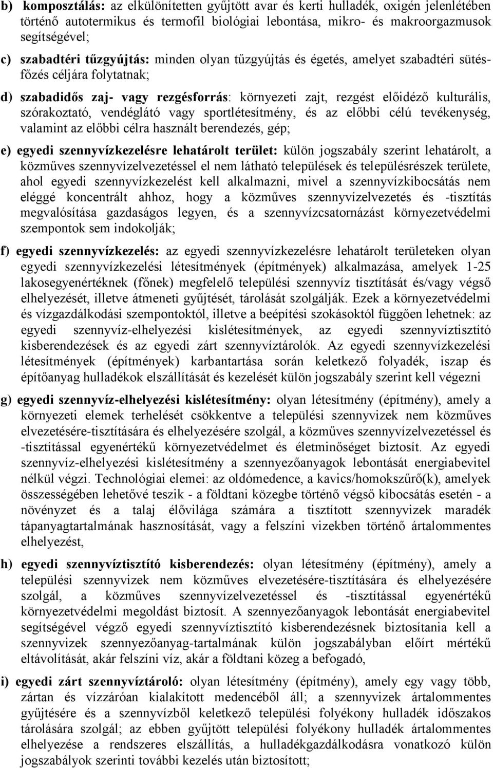 vendéglátó vagy sportlétesítmény, és az előbbi célú tevékenység, valamint az előbbi célra használt berendezés, gép; e) egyedi szennyvízkezelésre lehatárolt terület: külön jogszabály szerint