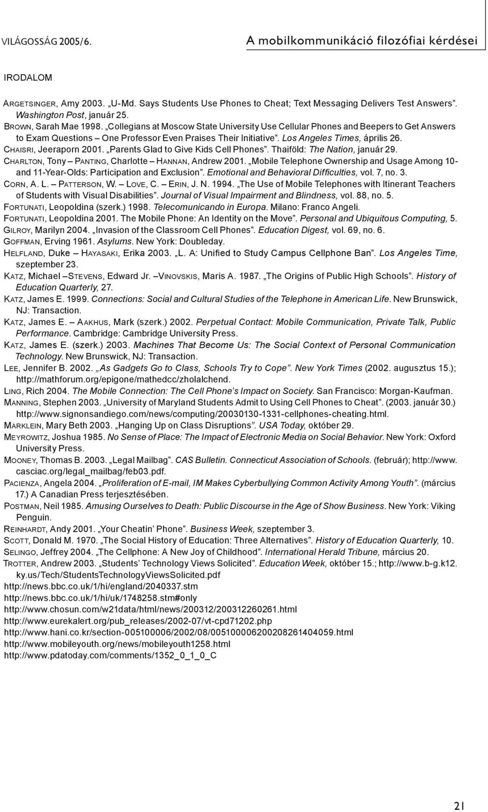 Los Angeles Times, április 26. Chaisri, Jeeraporn 2001. Parents Glad to Give Kids Cell Phones. Thaiföld: The Nation, január 29. Charlton, Tony Panting, Charlotte Hannan, Andrew 2001.