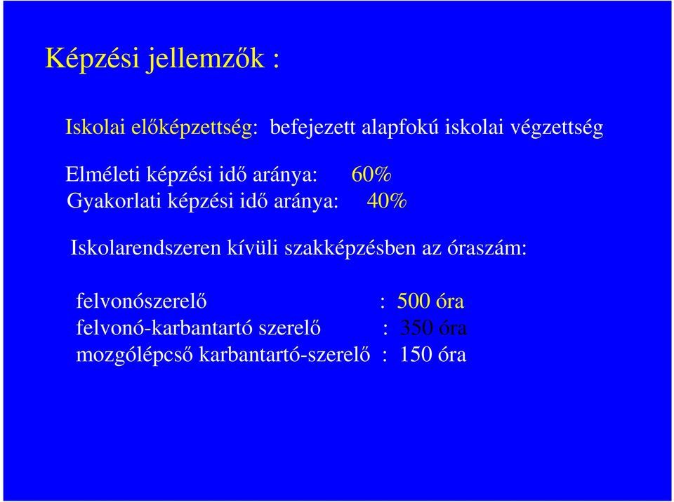 40% Iskolarendszeren kívüli szakképzésben az óraszám: felvonószerelı : 500