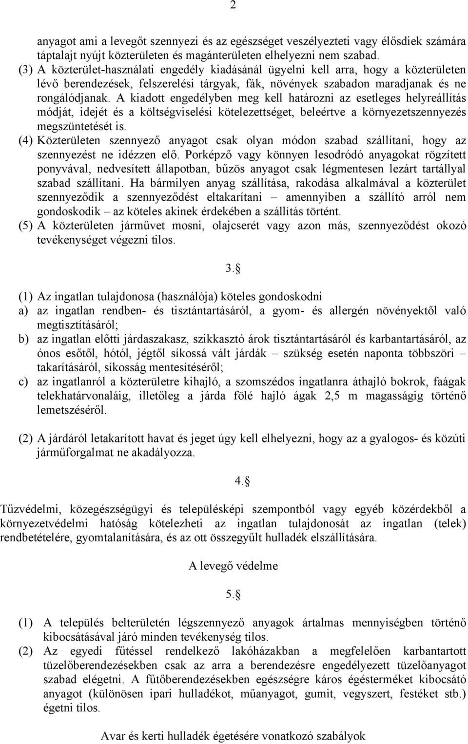 A kiadott engedélyben meg kell határozni az esetleges helyreállítás módját, idejét és a költségviselési kötelezettséget, beleértve a környezetszennyezés megszüntetését is.