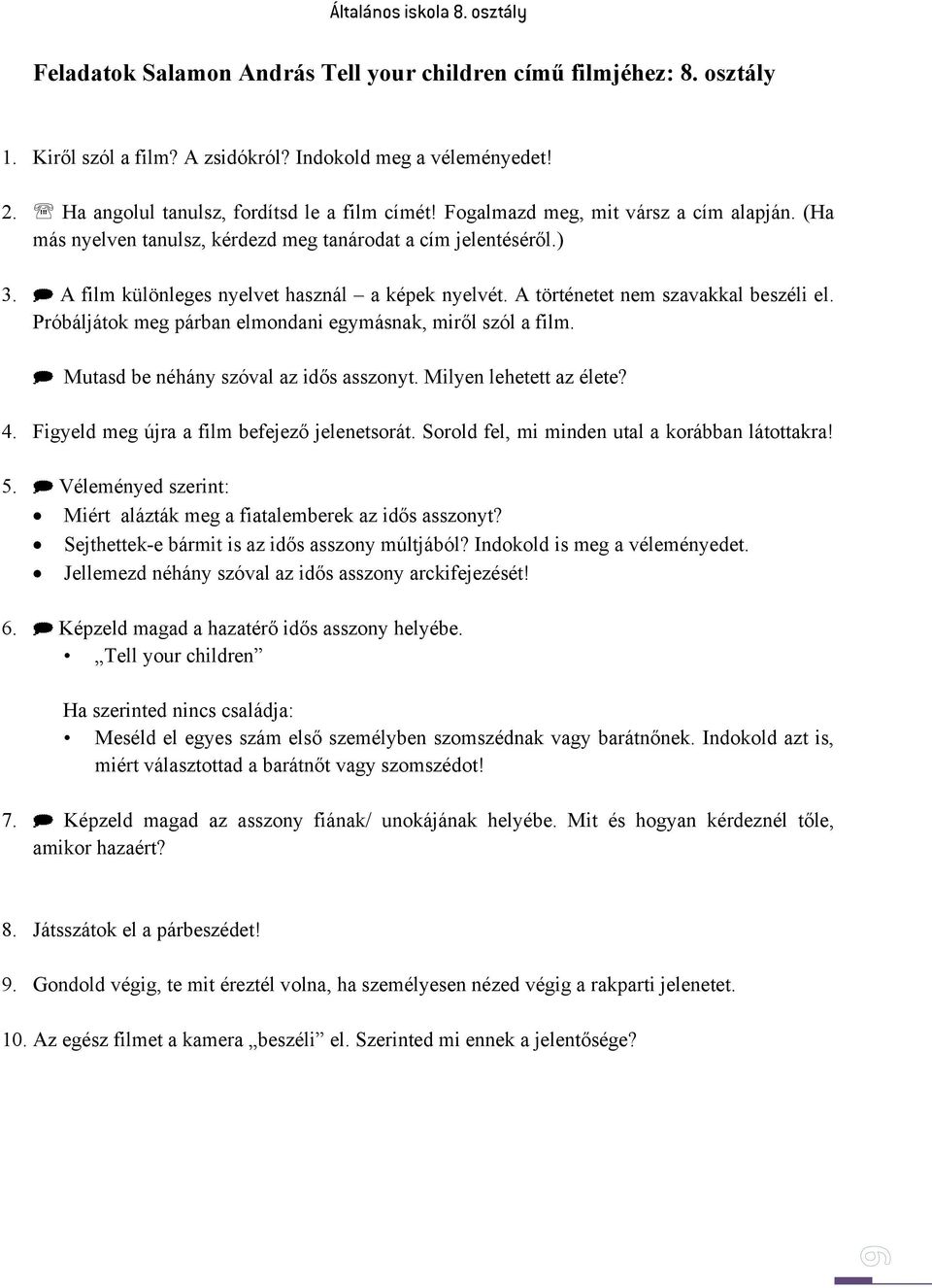 A film különleges nyelvet használ a képek nyelvét. A történetet nem szavakkal beszéli el. Próbáljátok meg párban elmondani egymásnak, miről szól a film. Mutasd be néhány szóval az idős asszonyt.