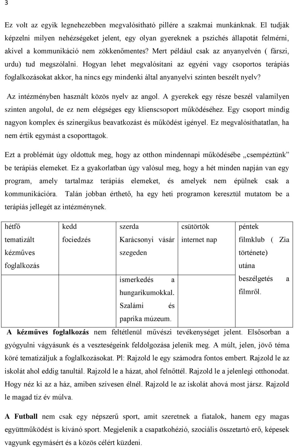 Mert például csak az anyanyelvén ( fárszi, urdu) tud megszólalni.