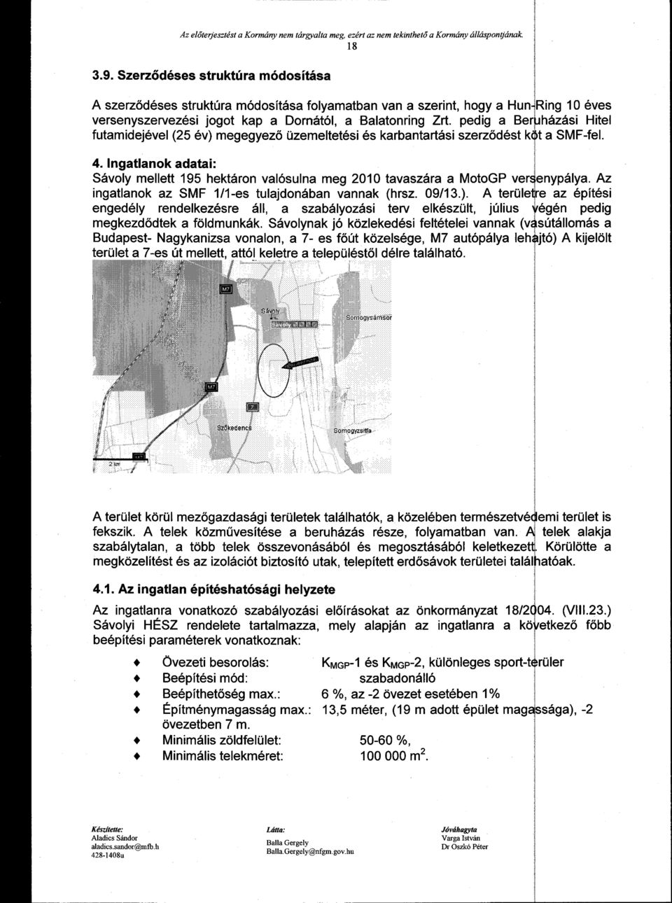 pedig a Ber házási Hitel futamidejével (25 év) megegyező üzemeltetési és karbantartási szerződést k I a SMF-fel. 4.