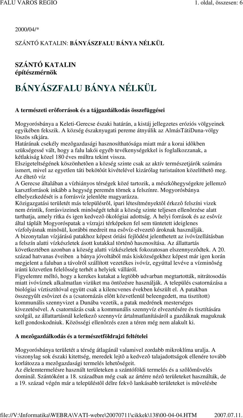 Keleti-Gerecse északi határán, a kistáj jellegzetes eróziós völgyeinek egyikében fekszik. A község északnyugati pereme átnyúlik az AlmásTátiDuna-völgy löszös síkjára.