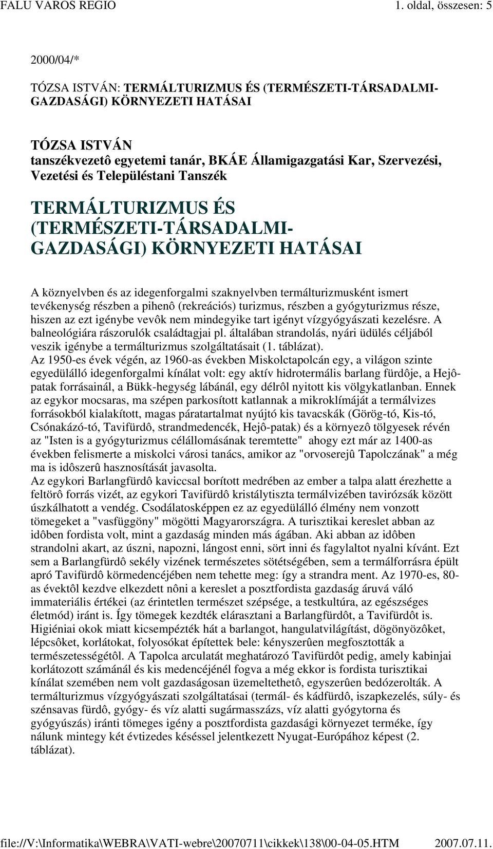 Vezetési és Településtani Tanszék TERMÁLTURIZMUS ÉS (TERMÉSZETI-TÁRSADALMI- GAZDASÁGI) KÖRNYEZETI HATÁSAI A köznyelvben és az idegenforgalmi szaknyelvben termálturizmusként ismert tevékenység részben