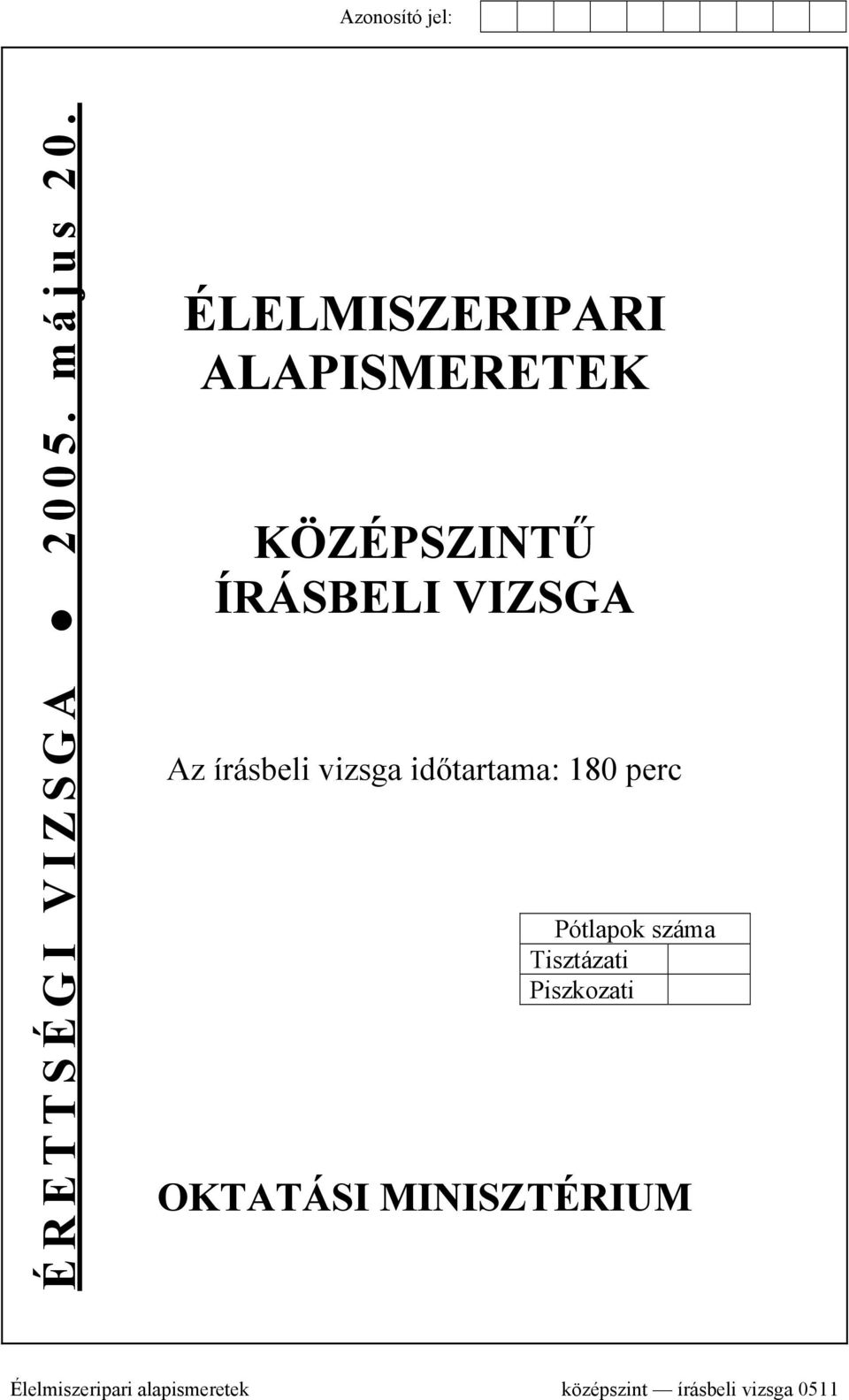 írásbeli vizsga időtartama: 180 perc Pótlapok száma