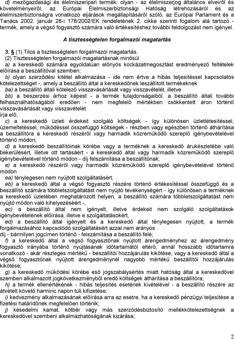 cikke szerinti fogalom alá tartozó - termék, amely a végső fogyasztó számára való értékesítéshez további feldolgozást nem igényel. A tisztességtelen forgalmazói magatartás 3.