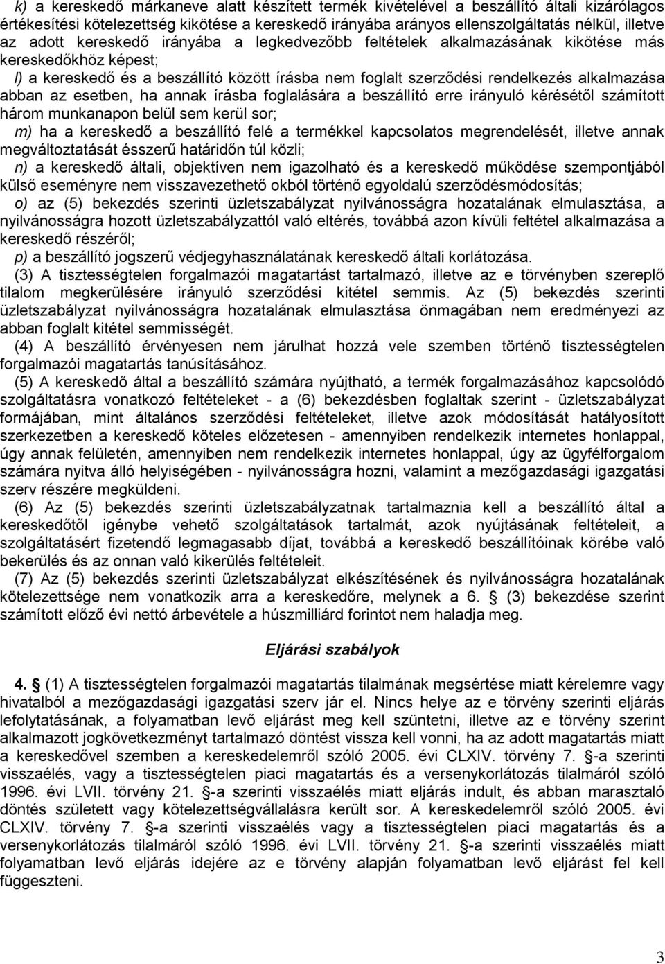 esetben, ha annak írásba foglalására a beszállító erre irányuló kérésétől számított három munkanapon belül sem kerül sor; m) ha a kereskedő a beszállító felé a termékkel kapcsolatos megrendelését,