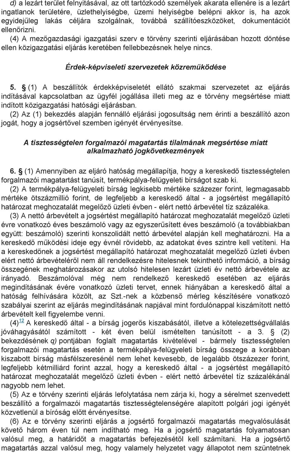 (4) A mezıgazdasági igazgatási szerv e törvény szerinti eljárásában hozott döntése ellen közigazgatási eljárás keretében fellebbezésnek helye nincs. Érdek-képviseleti szervezetek közremőködése 5.