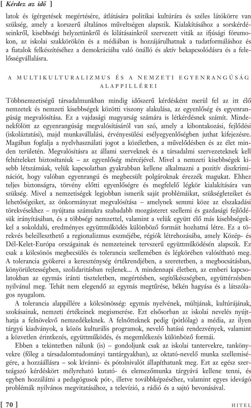 fiatalok felkészítéséhez a demokráciába való önálló és aktív bekapcsolódásra és a felelősségvállalásra.