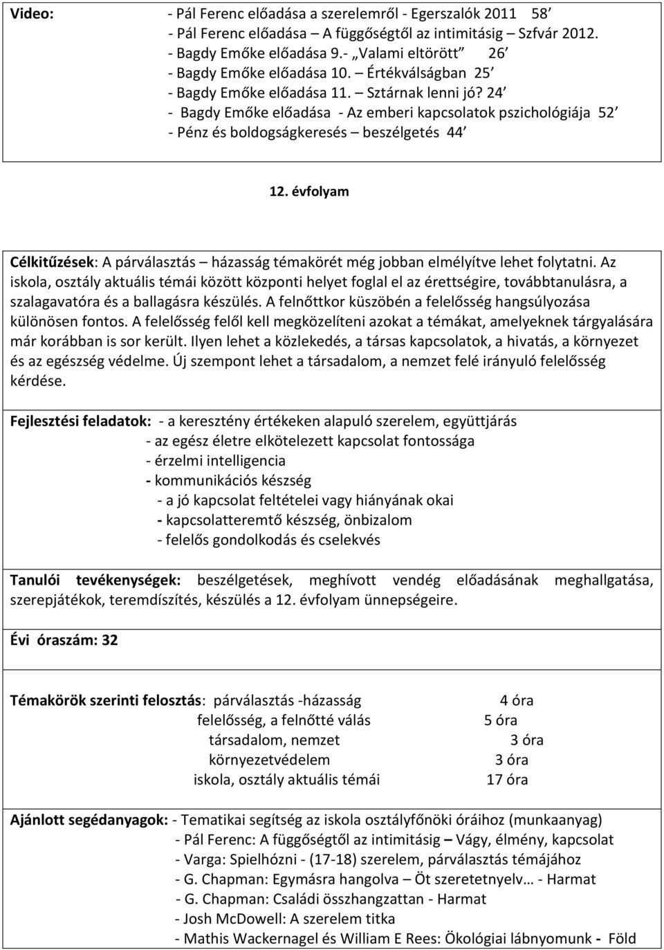 évfolyam Célkitűzések: A párválasztás házasság témakörét még jobban elmélyítve lehet folytatni.