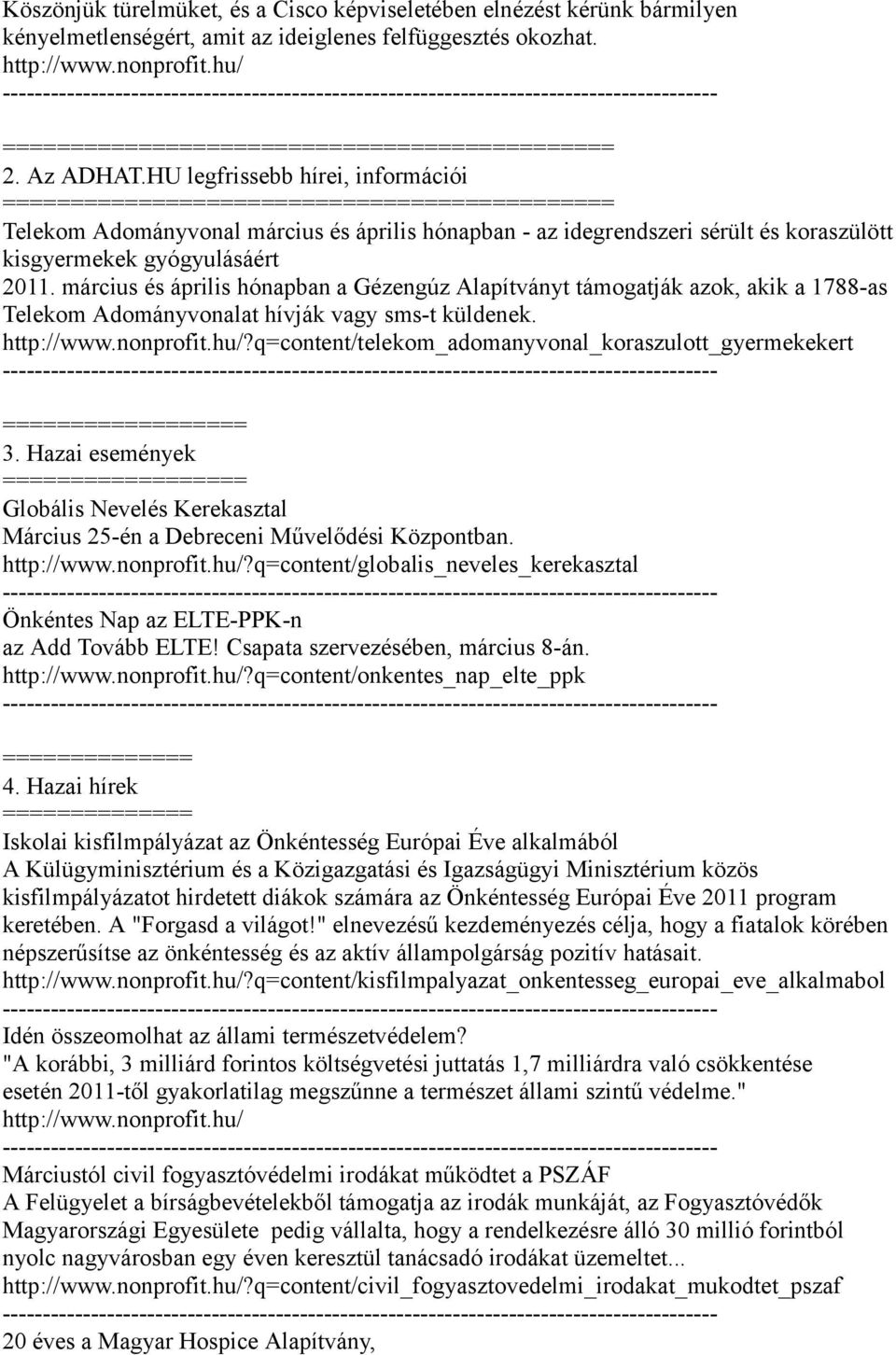 március és április hónapban a Gézengúz Alapítványt támogatják azok, akik a 1788-as Telekom Adományvonalat hívják vagy sms-t küldenek. http://www.nonprofit.hu/?