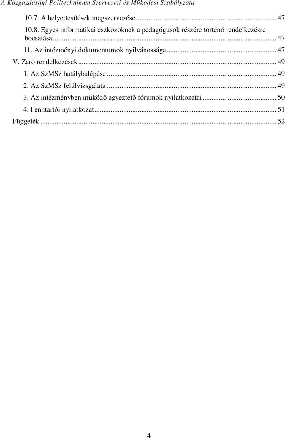 Az intézményi dokumentumok nyilvánossága... 47 V. Záró rendelkezések... 49 1.