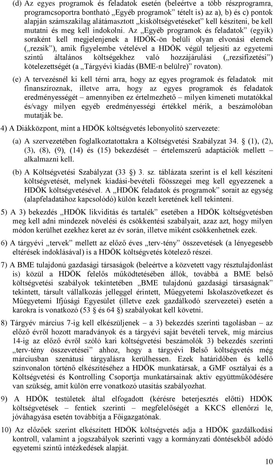 Az Egyéb programok és feladatok (egyik) soraként kell megjelenjenek a HDÖK-ön belüli olyan elvonási elemek ( rezsik ), amik figyelembe vételével a HDÖK végül teljesíti az egyetemi szintű általános