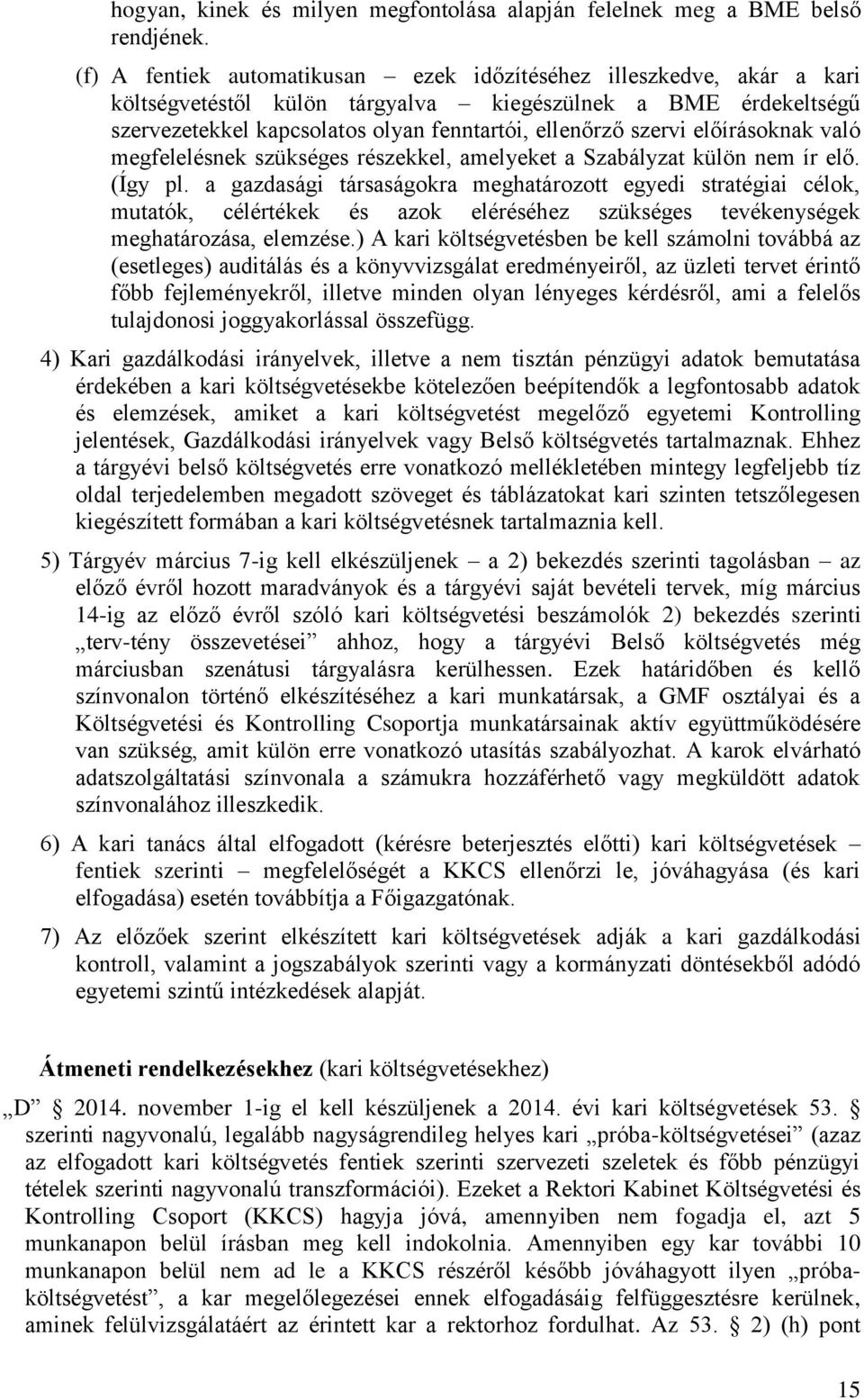 előírásoknak való megfelelésnek szükséges részekkel, amelyeket a Szabályzat külön nem ír elő. (Így pl.