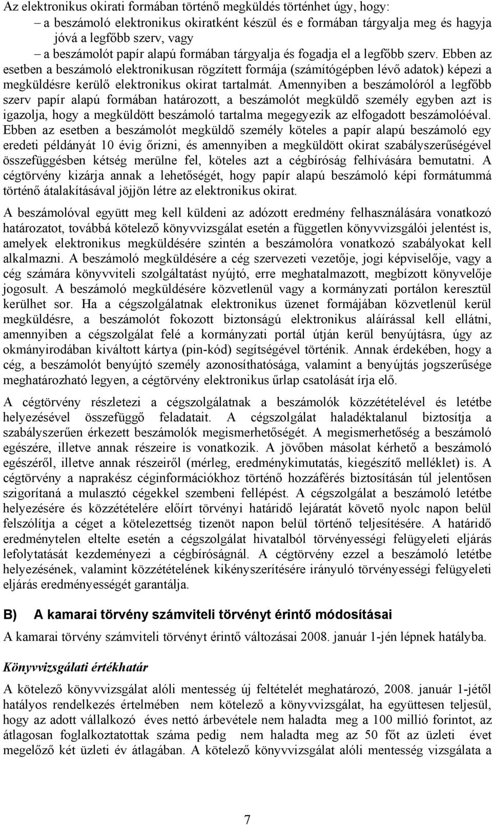 Ebben az esetben a beszámoló elektronikusan rögzített formája (számítógépben lévő adatok) képezi a megküldésre kerülő elektronikus okirat tartalmát.