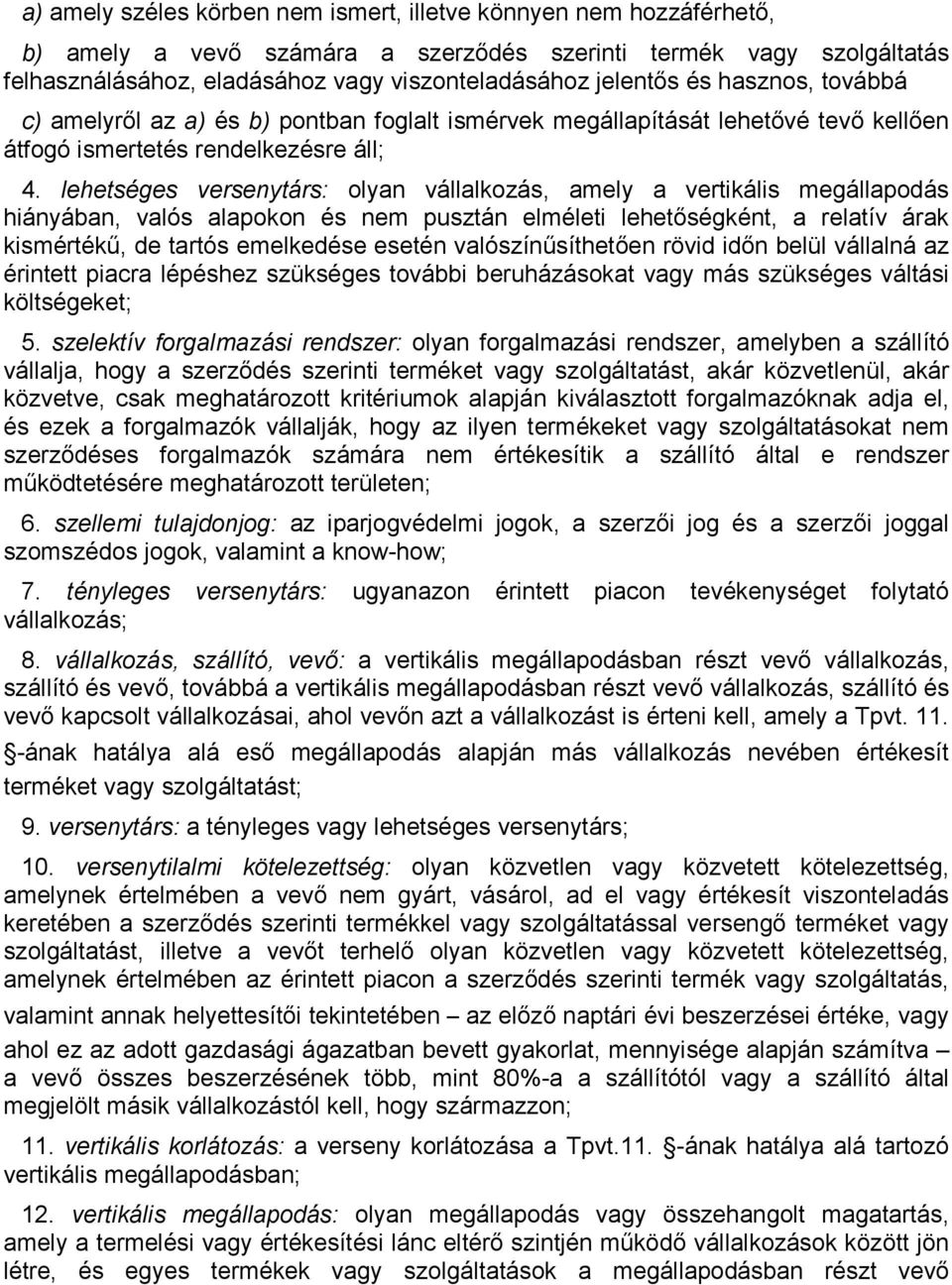 lehetséges versenytárs: olyan vállalkozás, amely a vertikális megállapodás hiányában, valós alapokon és nem pusztán elméleti lehetıségként, a relatív árak kismértékő, de tartós emelkedése esetén