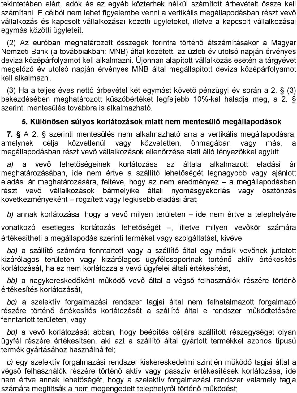 (2) Az euróban meghatározott összegek forintra történı átszámításakor a Magyar Nemzeti Bank (a továbbiakban: MNB) által közétett, az üzleti év utolsó napján érvényes deviza középárfolyamot kell