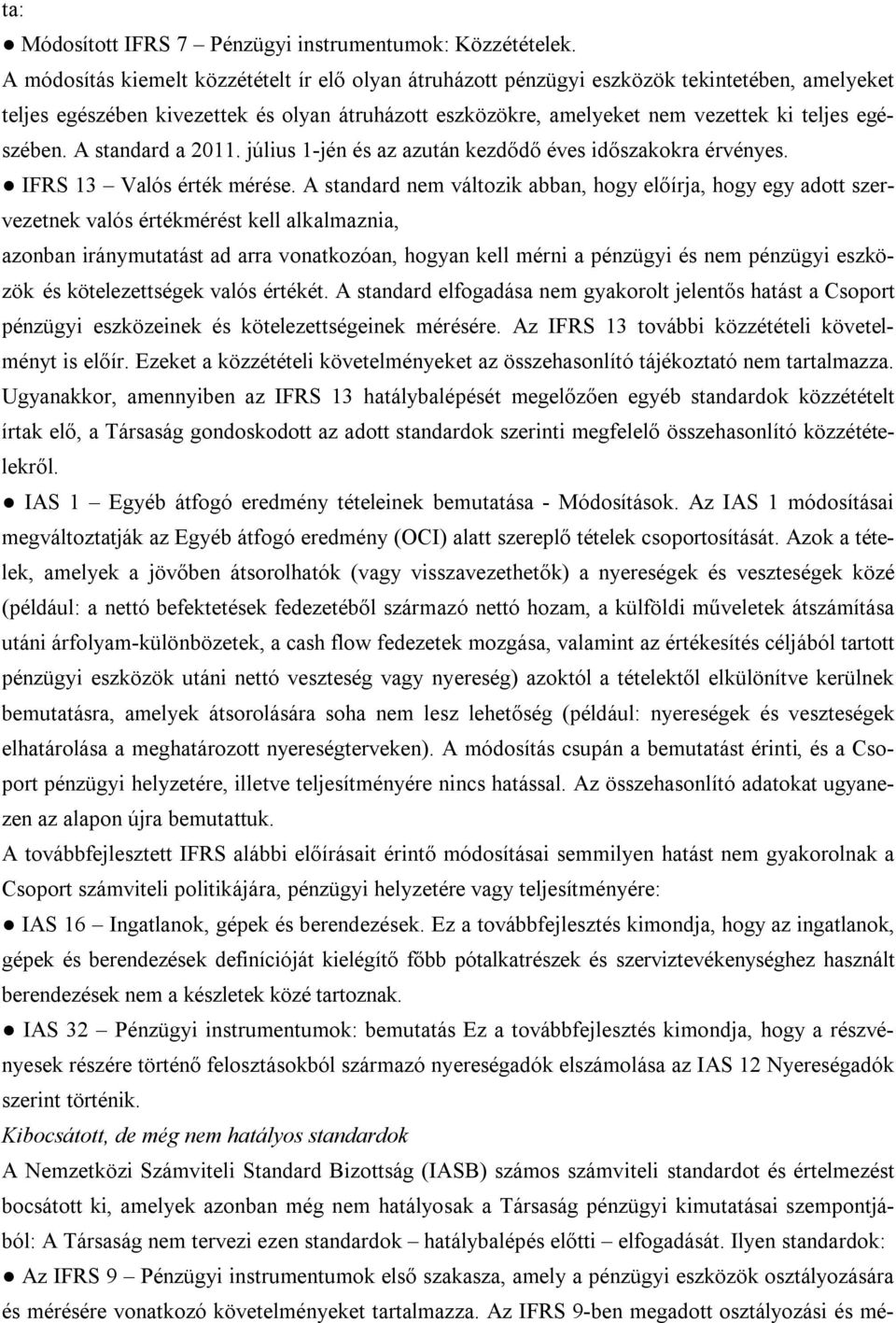 egészében. A standard a 2011. július 1-jén és az azután kezdődő éves időszakokra érvényes. IFRS 13 Valós érték mérése.