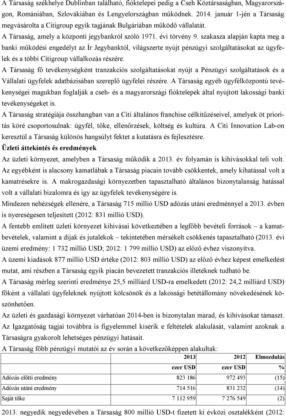 szakasza alapján kapta meg a banki működési engedélyt az Ír Jegybanktól, világszerte nyújt pénzügyi szolgáltatásokat az ügyfelek és a többi Citigroup vállalkozás részére.