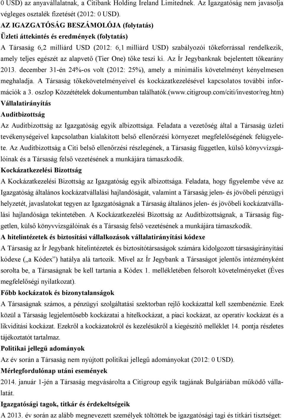 alapvető (Tier One) tőke teszi ki. Az Ír Jegybanknak bejelentett tőkearány 2013. december 31-én 24%-os volt (2012: 25%), amely a minimális követelményt kényelmesen meghaladja.