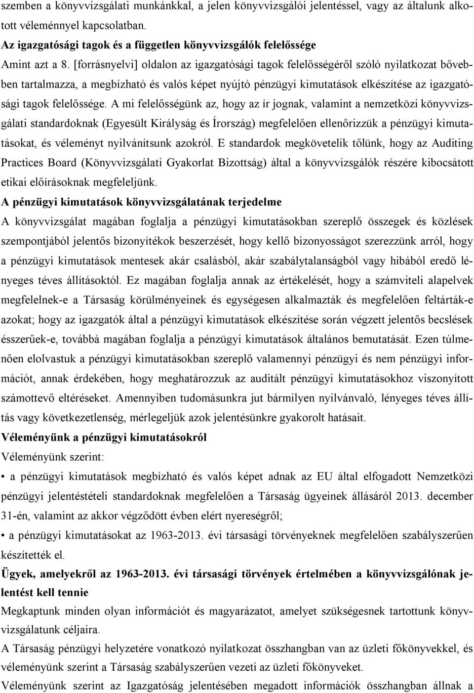 [forrásnyelvi] oldalon az igazgatósági tagok felelősségéről szóló nyilatkozat bővebben tartalmazza, a megbízható és valós képet nyújtó pénzügyi kimutatások elkészítése az igazgatósági tagok