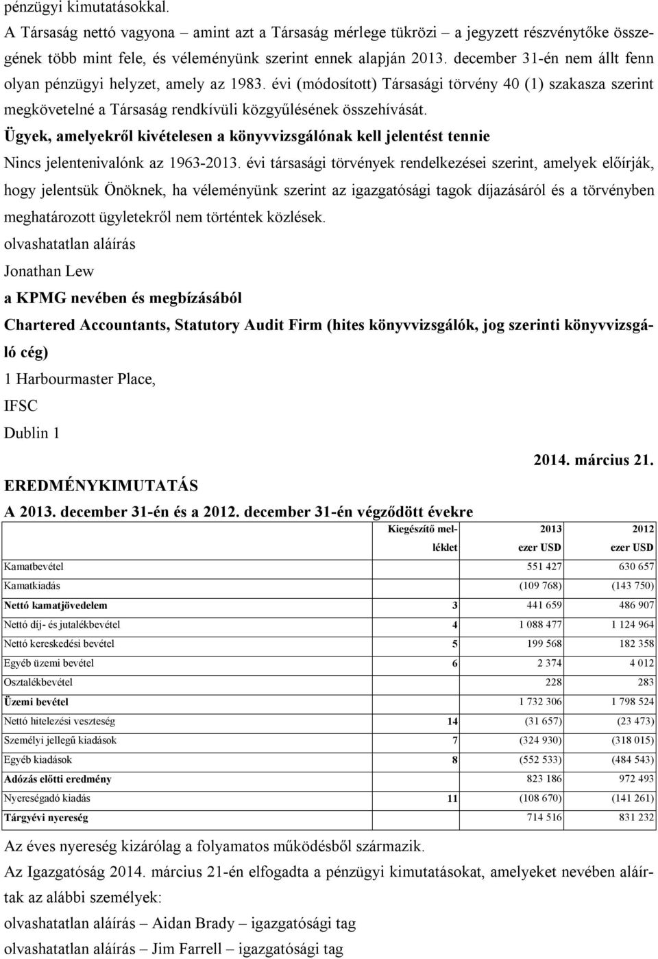 Ügyek, amelyekről kivételesen a könyvvizsgálónak kell jelentést tennie Nincs jelentenivalónk az 1963-2013.