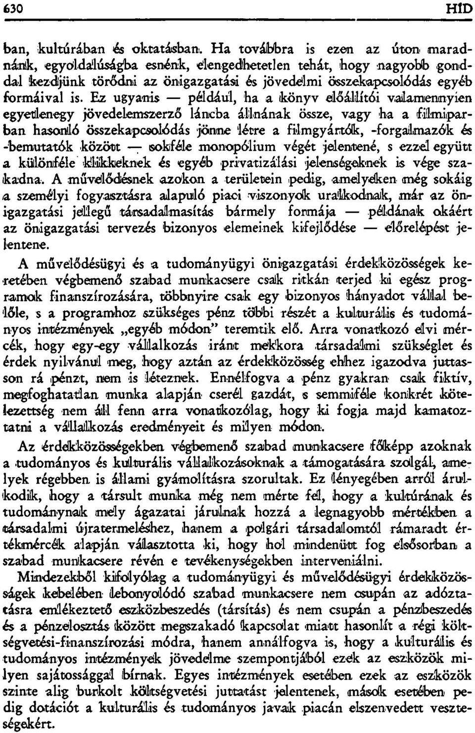 Ez ugyanis például, ha a könyv előállítói valamennyien egyetlenegy jövedelemszerző láncba állnának össze, vagy ha a filmiparban hasonló összekapcsolódás jönne létre a filmgyártók, -forgalmazók és