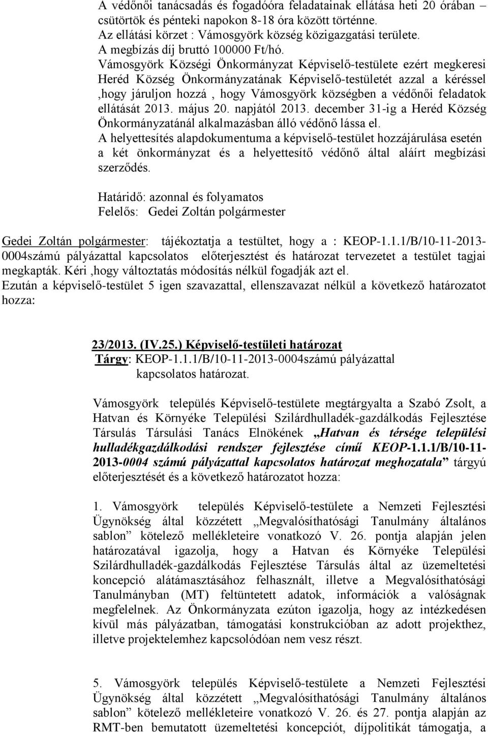 Vámosgyörk Községi Önkormányzat Képviselő-testülete ezért megkeresi Heréd Község Önkormányzatának Képviselő-testületét azzal a kéréssel,hogy járuljon hozzá, hogy Vámosgyörk községben a védőnői