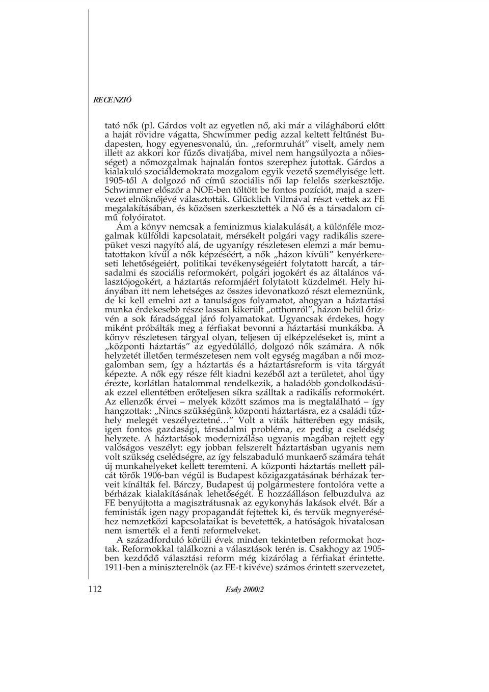 Gárdos a kialakuló szociáldemokrata mozgalom egyik vezetõ személyisége lett. 1905-tõl A dolgozó nõ címû szociális nõi lap felelõs szerkesztõje.