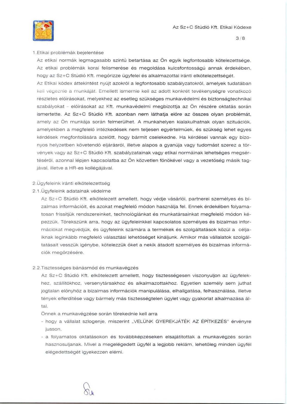 Az Etikai kódex áttekintést nyújt azokról a legfontosabb szabályzatokról, amelyek tudatában kin veyeznie a rnunkajat.