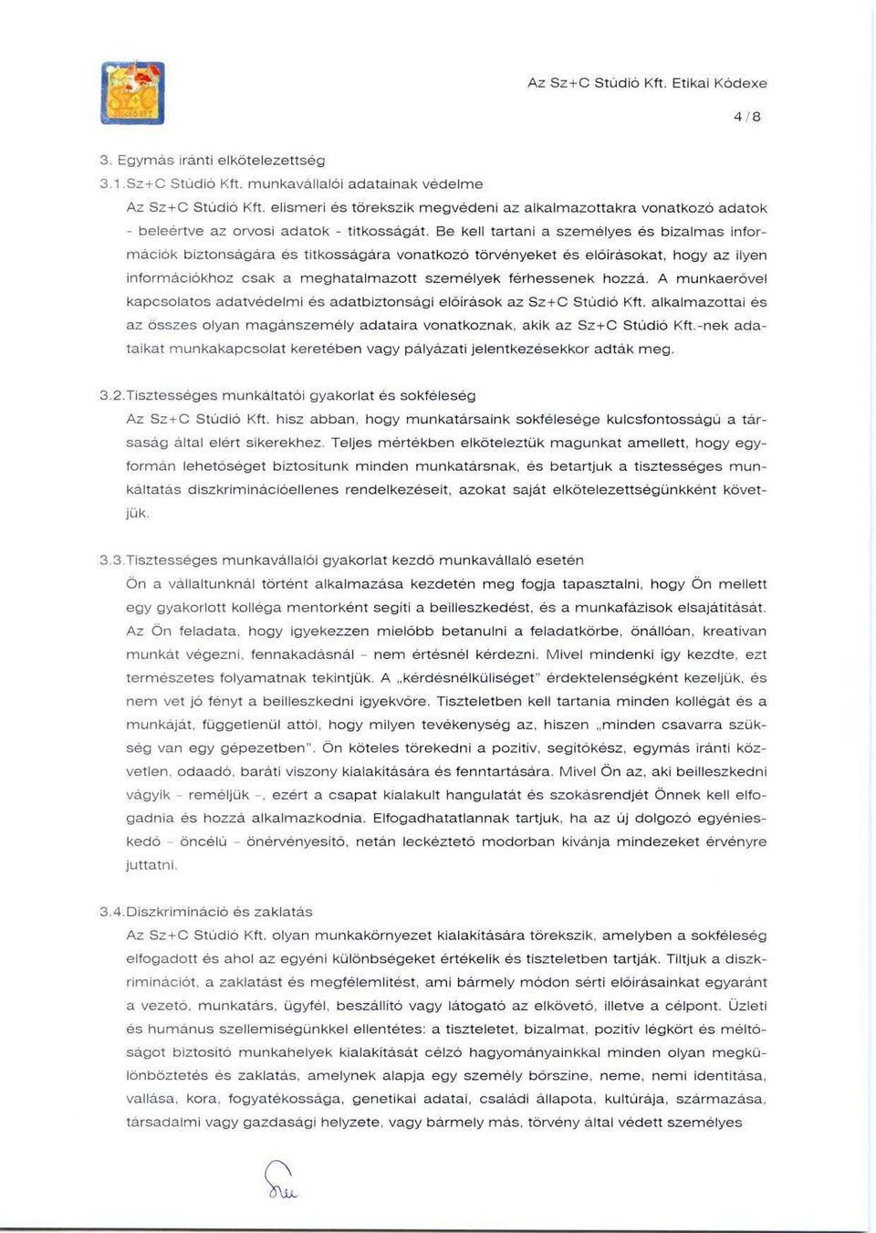 Be kell tartani a személyes és bizalmas információk biztonságára és titkosságára vonatkozó törvényeket és el őírásokat, hogy az ilyen információkhoz csak a meghatalmazott személyek férhessenek hozzá.