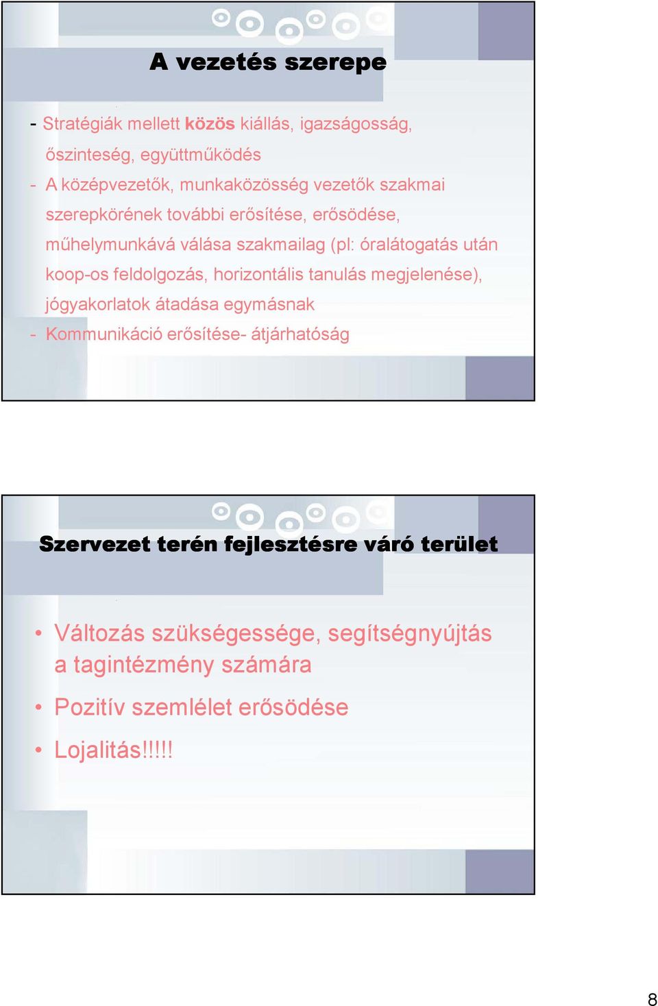 feldolgozás, horizontális tanulás megjelenése), jógyakorlatok átadása egymásnak - Kommunikáció erısítése- átjárhatóság Szervezet