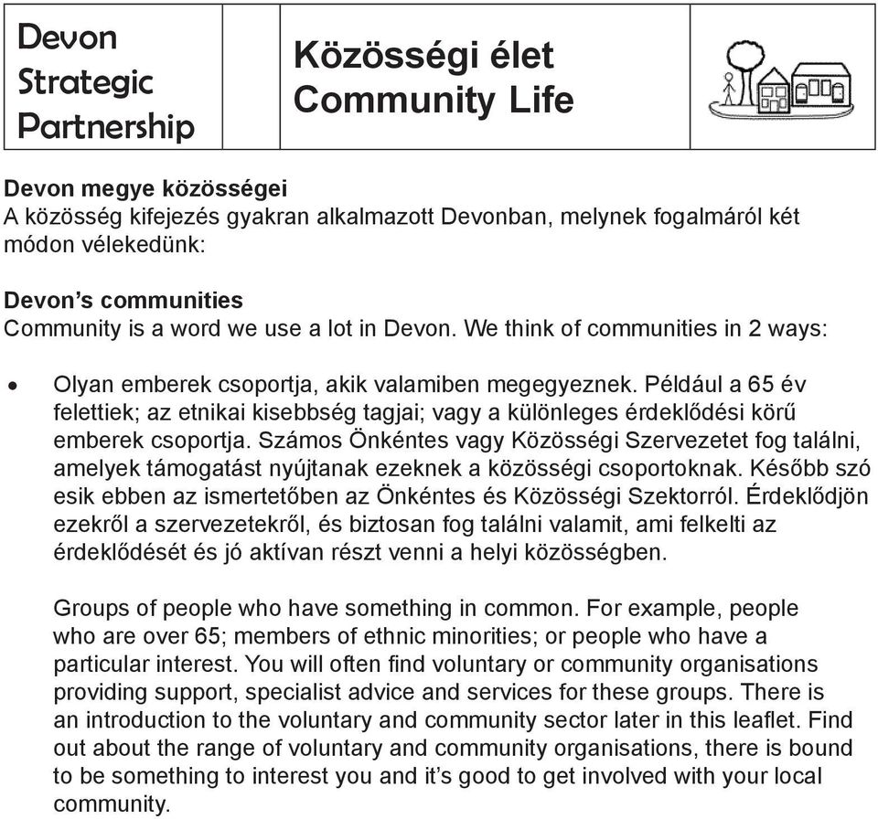 Például a 65 év felettiek; az etnikai kisebbség tagjai; vagy a különleges érdeklődési körű emberek csoportja.