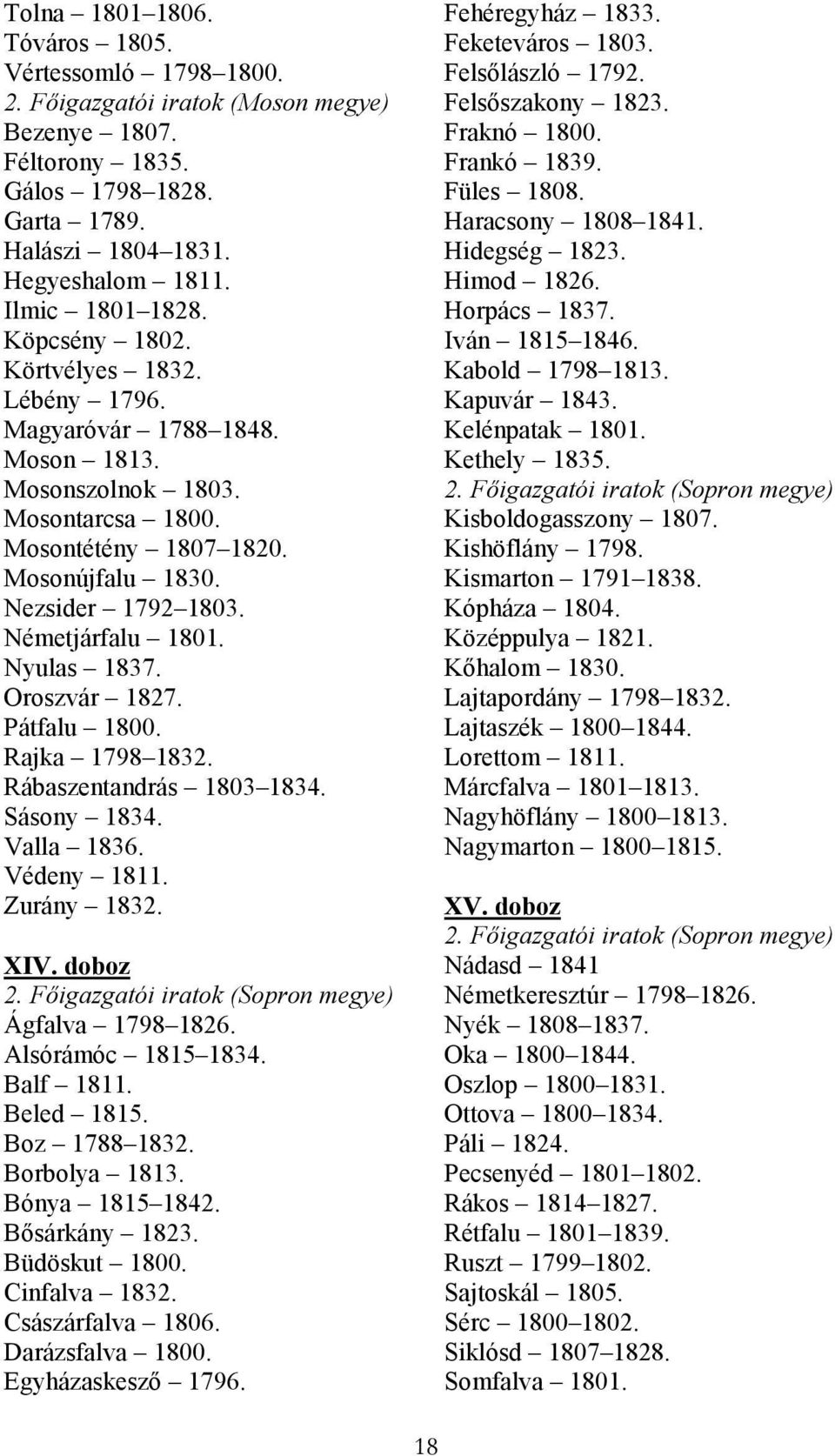 Németjárfalu 1801. Nyulas 1837. Oroszvár 1827. Pátfalu 1800. Rajka 1798 1832. Rábaszentandrás 1803 1834. Sásony 1834. Valla 1836. Védeny 1811. Zurány 1832. XIV. doboz 2.