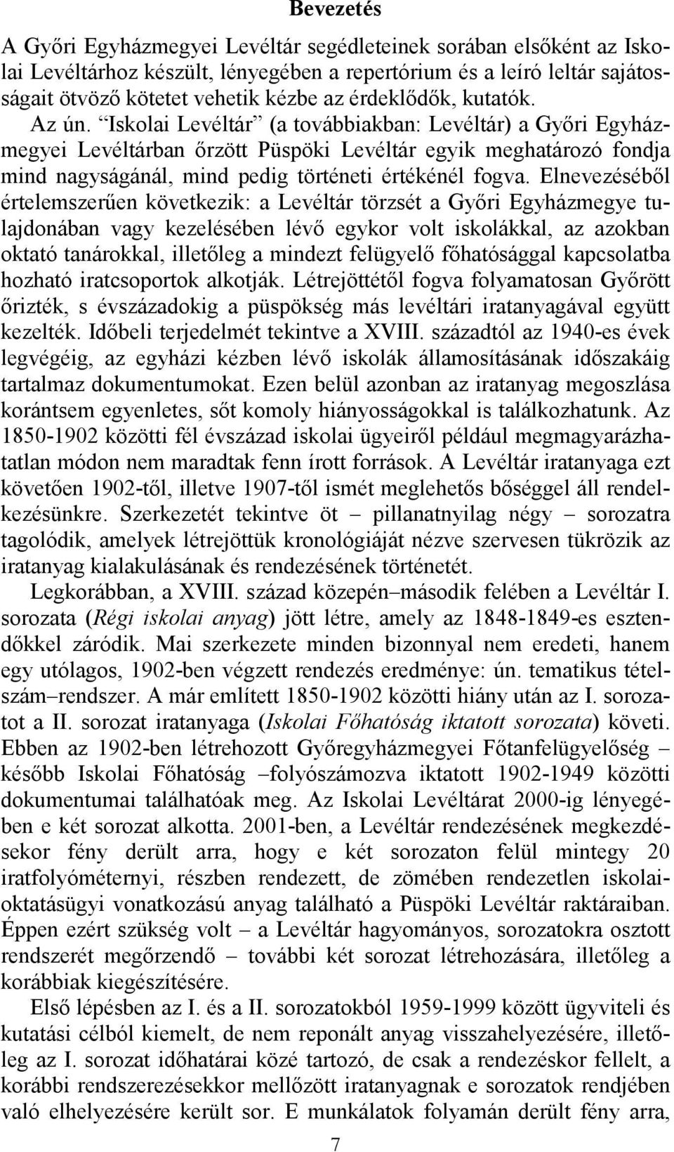 Iskolai Levéltár (a továbbiakban: Levéltár) a Gyıri Egyházmegyei Levéltárban ırzött Püspöki Levéltár egyik meghatározó fondja mind nagyságánál, mind pedig történeti értékénél fogva.