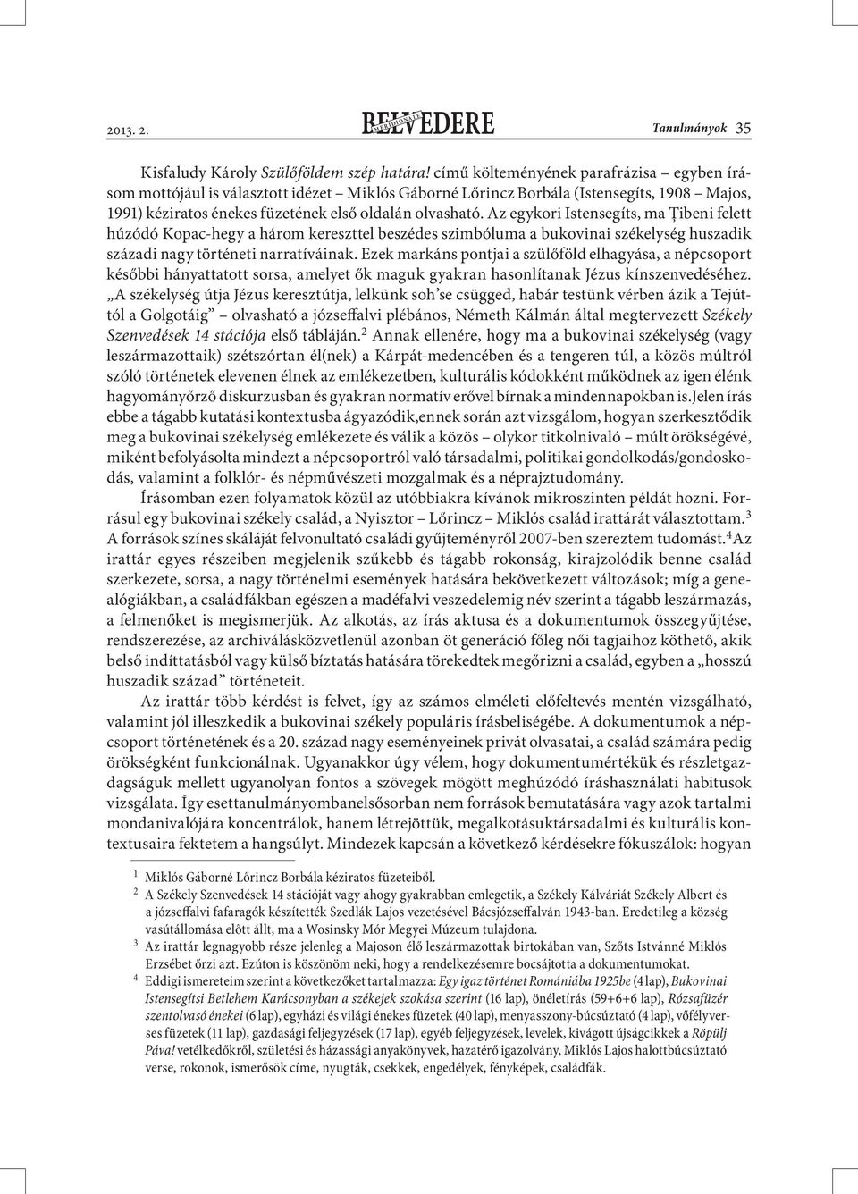 Az egykori Istensegíts, ma Ţibeni felett húzódó Kopac-hegy a három kereszttel beszédes szimbóluma a bukovinai székelység huszadik századi nagy történeti narratíváinak.