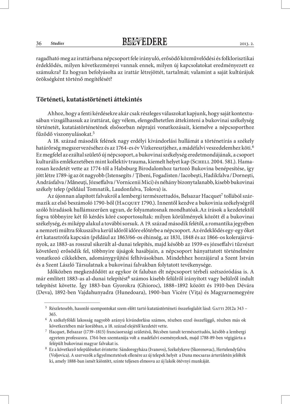 ragadható meg az irattárbana népcsoport fele irányuló, erősödő közművelődési és folklorisztikai érdeklődés, milyen következményei vannak ennek, milyen új kapcsolatokat eredményezett ez számukra?