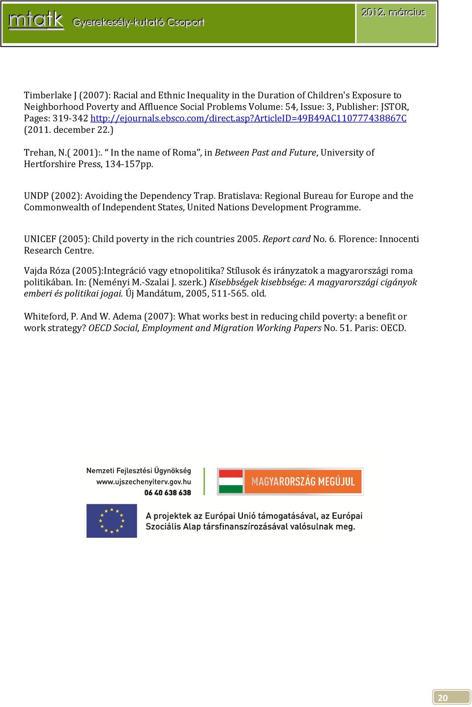 In the name of Roma, in Between Past and Future, University of Hertforshire Press, 134-157pp. UNDP (2002): Avoiding the Dependency Trap.