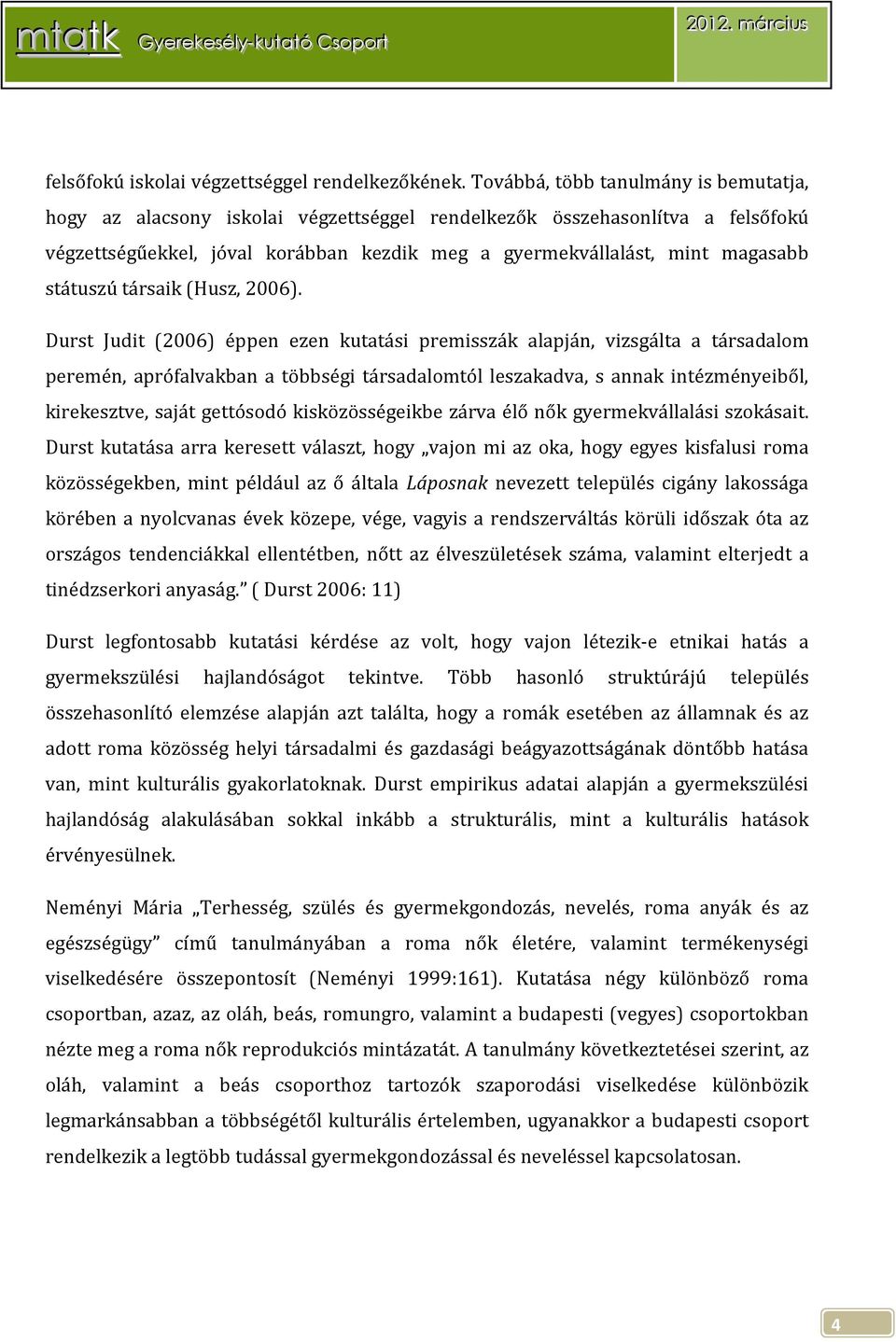 státuszú társaik (Husz, 2006).