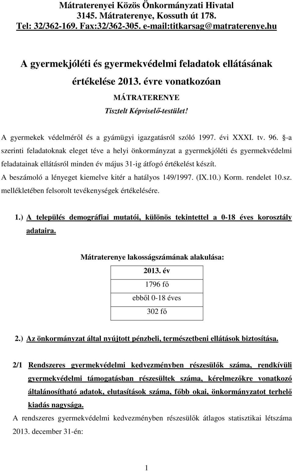 évi XXXI. tv. 96. -a szerinti feladatoknak eleget téve a helyi önkormányzat a gyermekjóléti és gyermekvédelmi feladatainak ellátásról minden év május 31-ig átfogó értékelést készít.