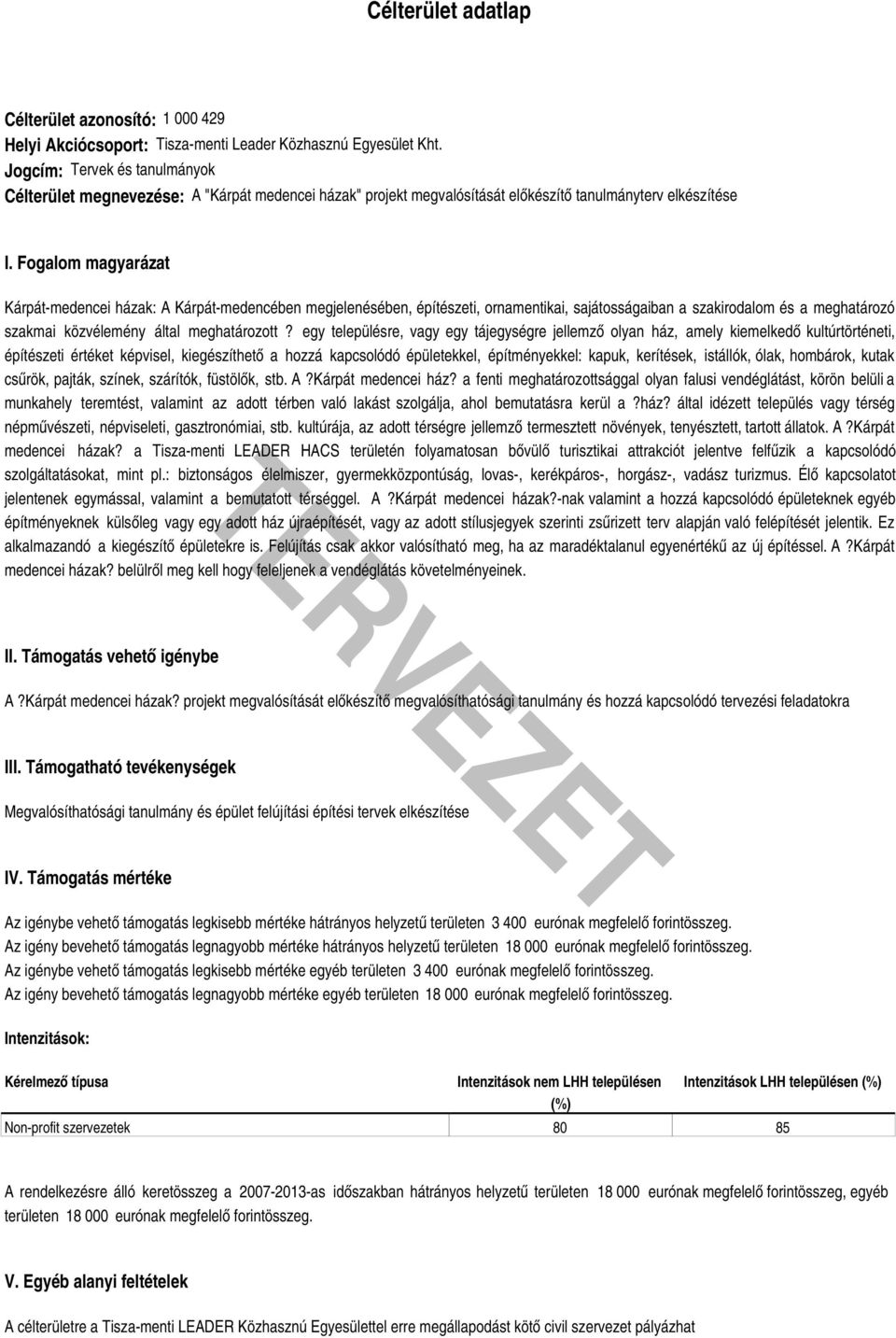 Fogalom magyarázat Kárpátmedencei házak: A Kárpátmedencében megjelenésében, építészeti, ornamentikai, sajátosságaiban a szakirodalom és a meghatározó szakmai közvélemény által meghatározott?