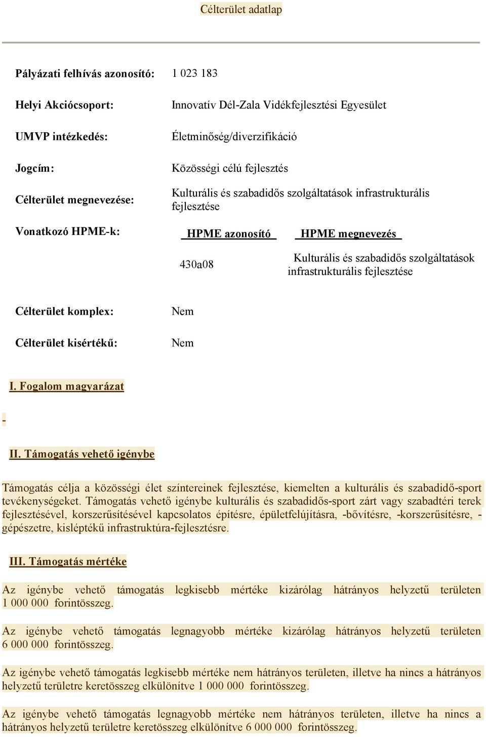 szabadidős szolgáltatások infrastrukturális fejlesztése Célterület komplex: Célterület kisértékű: Nem Nem I. Fogalom magyarázat - II.