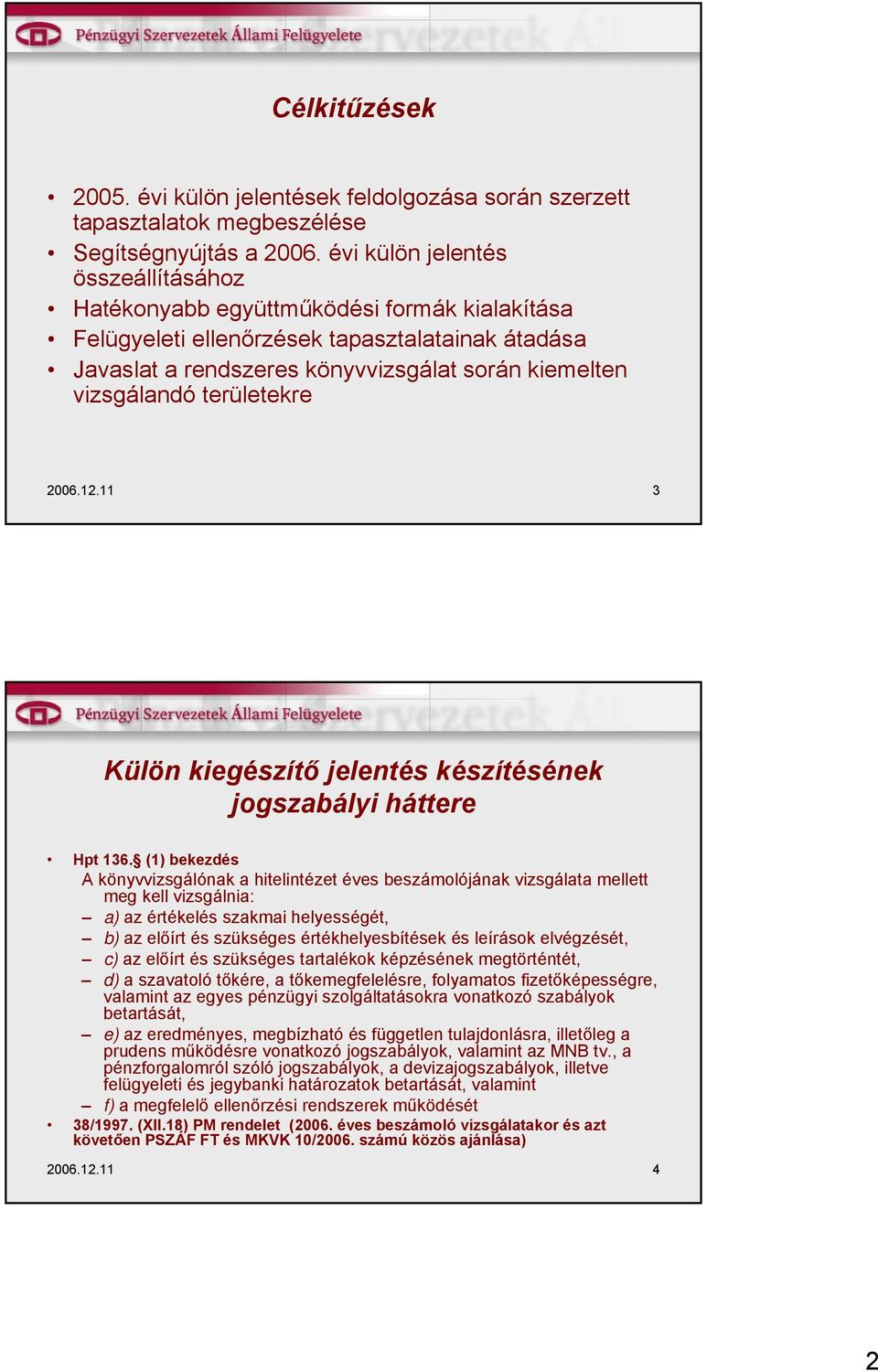 területekre 2006.12.11 3 Külön kiegészítő jelentés készítésének jogszabályi háttere Hpt 136.