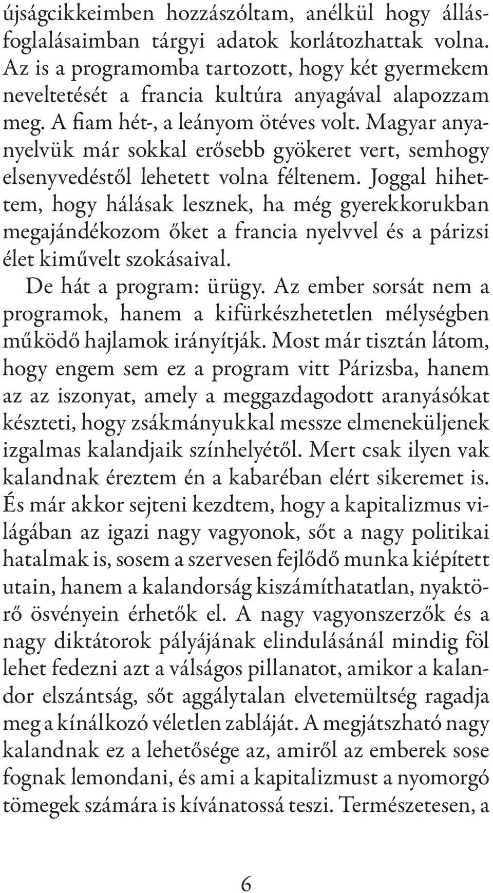 Magyar anyanyelvük már sokkal erősebb gyökeret vert, semhogy elsenyvedéstől lehetett volna féltenem.